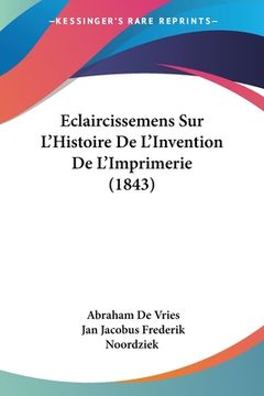 portada Eclaircissemens Sur L'Histoire De L'Invention De L'Imprimerie (1843) (en Francés)