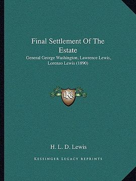 portada final settlement of the estate: general george washington, lawrence lewis, lorenzo lewis (1890)