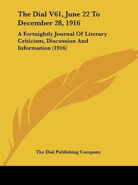 portada the dial v61, june 22 to december 28, 1916: a fortnightly journal of literary criticism, discussion and information (1916) (en Inglés)