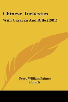 portada chinese turkestan: with caravan and rifle (1901) (in English)