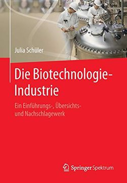 portada Die Biotechnologie-Industrie: Ein Einführungs-, Übersichts- und Nachschlagewerk (en Alemán)