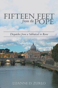portada Fifteen Feet from the Pope: Dispatches from a Sabbatical in Rome (en Inglés)