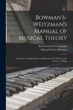 portada Bowman's-Weitzman's Manual of Musical Theory: a Concise, Comprehensive and Practical Text-book on the Science of Music (en Inglés)