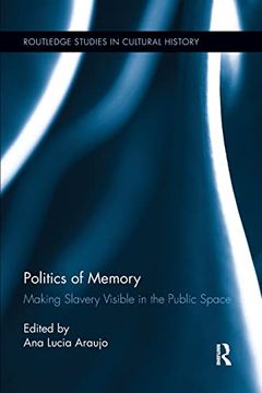 portada Politics of Memory: Making Slavery Visible in the Public Space (en Inglés)
