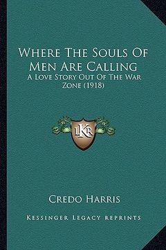 portada where the souls of men are calling: a love story out of the war zone (1918) a love story out of the war zone (1918) (in English)