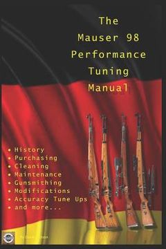 portada The Mauser 98 Performance Tuning Manual: Gunsmithing Tips for Modifying Your Mauser 98 Rifle (en Inglés)