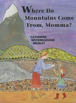 portada where do mountains come from, momma? (en Inglés)