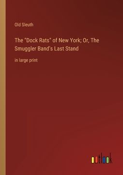 portada The Dock Rats of New York; Or, The Smuggler Band's Last Stand: in large print (en Inglés)
