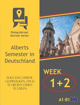 portada Elke dag Duitse gesprekken om u te helpen Duits te leren - Week 1/Week 2: Alberts Semester in Deutschland