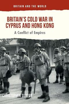 portada Britain's Cold War in Cyprus and Hong Kong: A Conflict of Empires (in English)