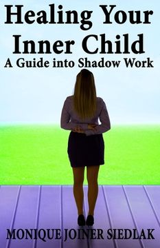 portada Healing Your Inner Child: A Guide into Shadow Work (en Inglés)