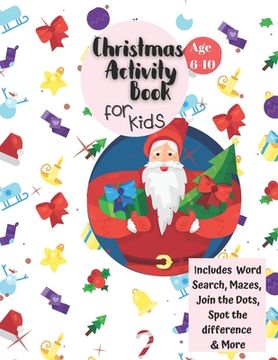 portada Christmas Activity Book for Kids: Ages 6-10: A Creative Holiday Coloring, Drawing, Word Search, Maze, Games, and Puzzle Art Activities Book for Boys a