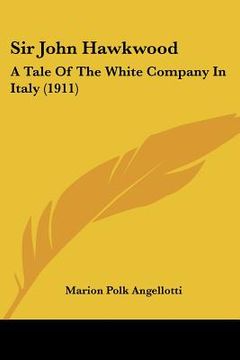 portada sir john hawkwood: a tale of the white company in italy (1911)
