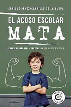 portada El Acoso Escolar Mata: Coaching Infantil y Prevención del Acoso Escolar (in Spanish)