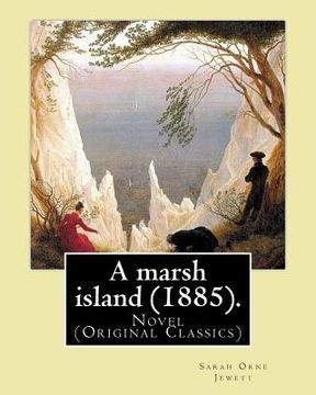 portada A marsh island (1885). By: Sarah Orne Jewett: Novel (Original Classics) (en Inglés)