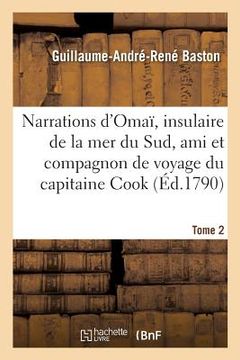 portada Narrations d'Omaï, Insulaire de la Mer Du Sud, Ami Et Compagnon de Voyage Du Capitaine Cook. Tome 2 (en Francés)