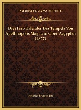 portada Drei Fest-Kalender Des Tempels Von Apollinopolis Magna in Ober-Aegypten (1877) (in German)