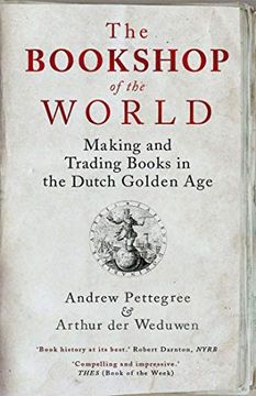 portada The Bookshop of the World: Making and Trading Books in the Dutch Golden age 