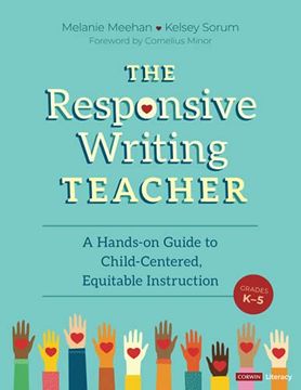 portada The Responsive Writing Teacher, Grades K-5: A Hands-On Guide to Child-Centered, Equitable Instruction (Corwin Literacy) (en Inglés)
