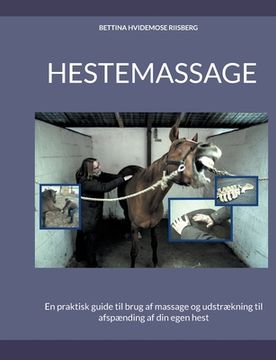 portada Hestemassage: En praktisk guide til brug af massage og udstrækning til afspænding af din egen hest (en Danés)