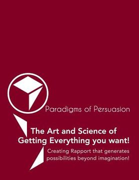 portada Paradigms Of Persuasion: The Art and Science of Getting Everything you want! (en Inglés)