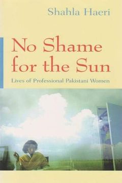 portada No Shame for the Sun: Lives of Professional Pakistani Women (Gender, Culture, and Politics in the Middle East) (en Inglés)