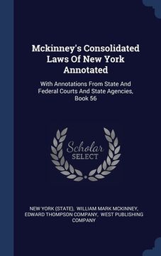 portada Mckinney's Consolidated Laws Of New York Annotated: With Annotations From State And Federal Courts And State Agencies, Book 56