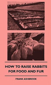 portada how to raise rabbits for food and fur (en Inglés)