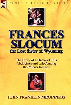 portada frances slocum the lost sister of wyoming: the story of a quaker girl's abduction and life among the miami indians (in English)