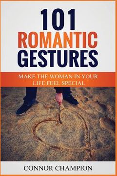 portada 101 Romantic Gestures - Make The Woman In Your Life Feel Special (en Inglés)