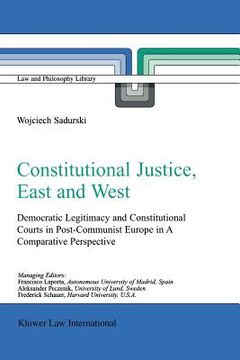 portada constitutional justice, east and west: democratic legitimacy and constitutional courts in post-communist europe in a comparative perspective (en Inglés)