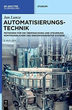portada Automatisierungstechnik: Methoden für die Überwachung und Steuerung Kontinuierlicher und Ereignisdiskreter Systeme (de Gruyter Studium) (in German)