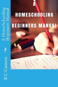 portada A HomeSchooling Beginners Manual (en Inglés)