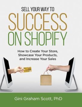portada Sell Your Way to Success on Shopify: How to Create Your Store, Showcase Your Products, and Increase Your Sales (with B&W Photos) (en Inglés)