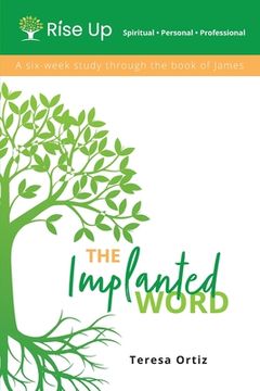 portada The Implanted Word: A Six Week Study Through the Book of James (en Inglés)