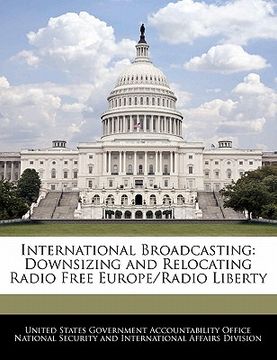 portada international broadcasting: downsizing and relocating radio free europe/radio liberty (en Inglés)