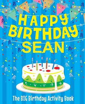 portada Happy Birthday Sean - The Big Birthday Activity Book: (Personalized Children's Activity Book) (en Inglés)