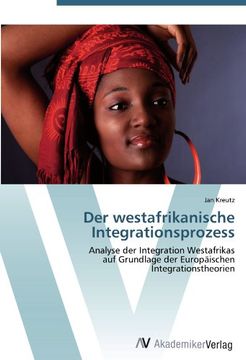 portada Der westafrikanische Integrationsprozess: Analyse der Integration  Westafrikas   auf Grundlage der Europäischen   Integrationstheorien