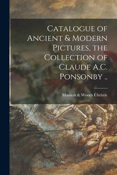 portada Catalogue of Ancient & Modern Pictures, the Collection of Claude A.C. Ponsonby ..