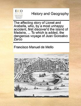 portada the affecting story of lionel and arabella, who, by a most unhappy accident, first discover'd the island of madeira, ... to which is added, the danger (en Inglés)
