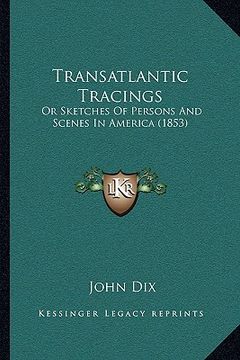 portada transatlantic tracings: or sketches of persons and scenes in america (1853) (in English)