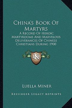 portada china's book of martyrs: a record of heroic martyrdoms and marvelous deliverances of chinese christians during 1900 (in English)