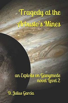 portada Tragedy at the Arbusto's Mines: An Exploits on Ganymede Novel Level 2 (en Inglés)