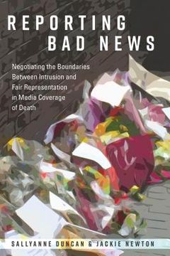 portada Reporting Bad News: Negotiating the Boundaries Between Intrusion and Fair Representation in Media Coverage of Death (en Inglés)