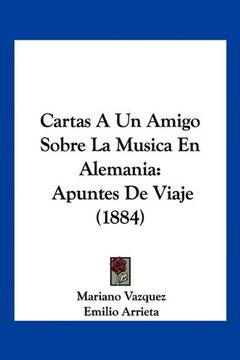 portada Cartas a un Amigo Sobre la Musica en Alemania: Apuntes de Viaje (1884) (in Spanish)