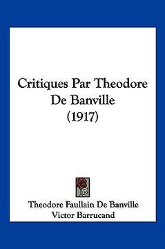 portada Critiques Par Theodore de Banville (1917) (en Francés)