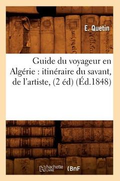 portada Guide Du Voyageur En Algérie: Itinéraire Du Savant, de l'Artiste, (2 Éd) (Éd.1848) (en Francés)