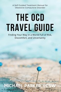 portada The OCD Travel Guide (Full Color Edition): Finding Your Way in a World Full of Risk, Discomfort, and Uncertainty (en Inglés)