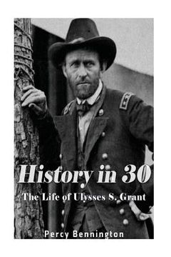 portada History in 30: The Life of Ulysses S. Grant (en Inglés)