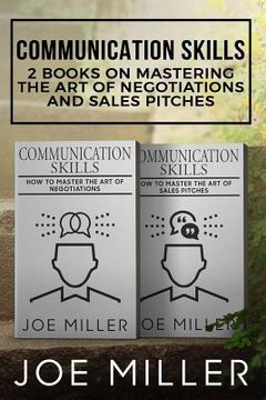 portada Communication Skills: 2 Books - Master the Art of Negotiations and Sales Pitches (en Inglés)